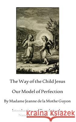 The Way Of The Child Jesus: Our Model of Perfection James Phd, Nancy Carol 9780986197109 Madame Guyon Foundation - książka