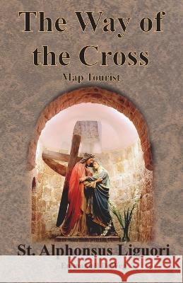 The Way of the Cross - Map Tourist St Alphonsus Liguori Emmanuel Deweg  9781640323728 Value Classic Reprints - książka