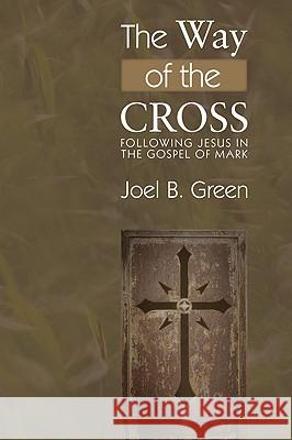 The Way of the Cross: Following Jesus in the Gospel of Mark Joel B. Green 9781606085738 Wipf & Stock Publishers - książka