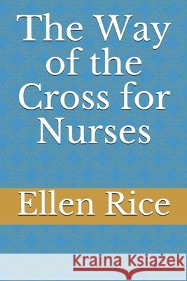 The Way of the Cross for Nurses Ellen Rice 9781086879582 Independently Published - książka