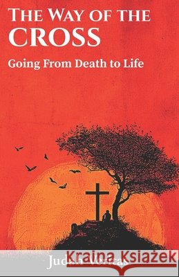 The Way of the Cross: Going From Death to Life Veritas, Judah 9798992632446 Ascend Publishing LLC - książka