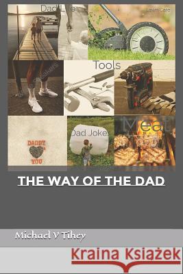 The Way of The Dad Michael V. Tihey 9781071419274 Independently Published - książka
