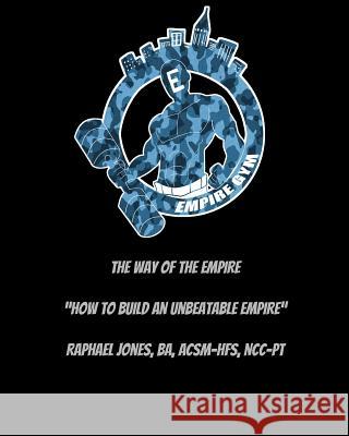 The Way of the EMPIRE: How to build an unbeatable EMPIRE Jones, Raphael 9781364950118 Blurb - książka