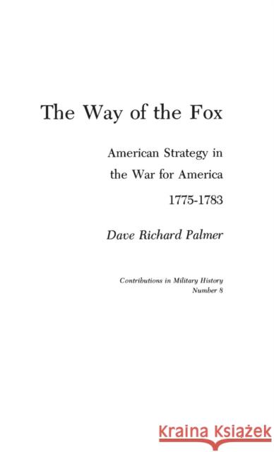 The Way of the Fox: American Strategy in the War for America, 1775-1783 Palmer, David Richard 9780837175317 Greenwood Press - książka