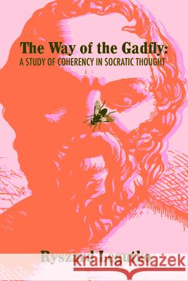 The Way of the Gadfly: A Study of Coherency in Socratic Thought Ryszard Legutko 9781587315930 St. Augustine's Press - książka