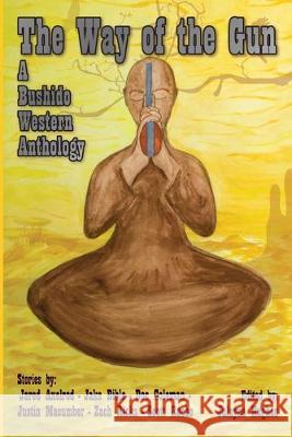 The Way of the Gun: A Bushido Western Anthology Jake Bible Jared Axelrod Zach Ricks 9781496171856 Createspace Independent Publishing Platform - książka