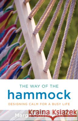 The Way of the Hammock: Designing Calm for a Busy Life Odahowski, Marga 9781401944070 Hay House - książka