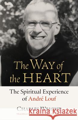 The Way of the Heart: The Spiritual Experience of Andre Louf Charles Wright 9780879073350 Liturgical Press - książka