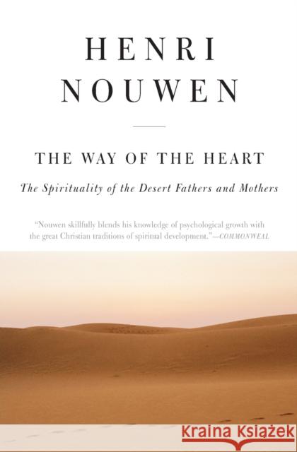 The Way of the Heart: The Spirituality of the Desert Fathers and Mothers Henri J. M. Nouwen 9780060663308 HarperOne - książka