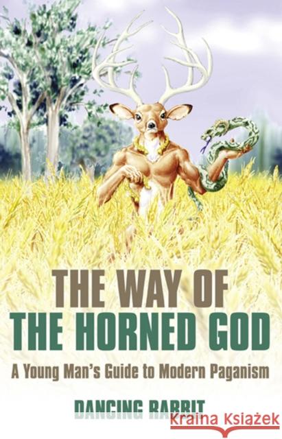 The Way of the Horned God: A Young Man's Guide to Modern Paganism Rabbit, Dancing 9781846942679 O Books - książka