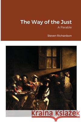 The Way of the Just: A Parable Richardson, Steven 9781716591587 Lulu.com - książka