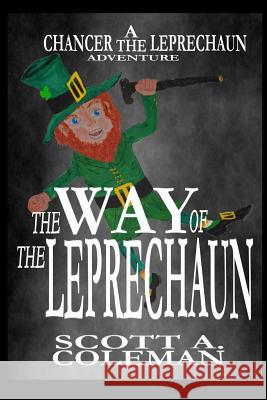 The Way of the Leprechaun: A Chancer The Leprechaun Adventure Coleman, Scott a. 9781544141091 Createspace Independent Publishing Platform - książka