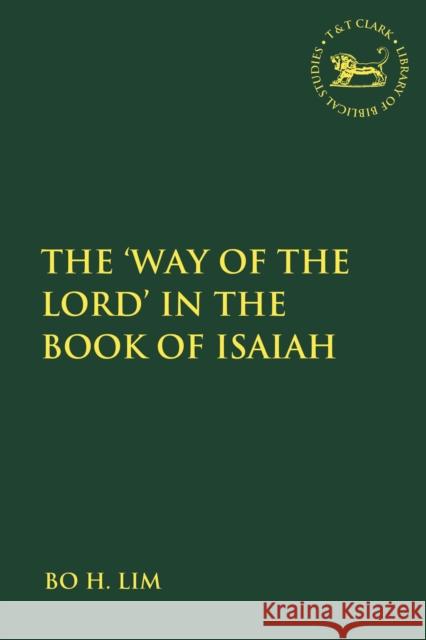 The 'Way of the Lord' in the Book of Isaiah Lim, Bo H. 9780567688316 T&T Clark - książka