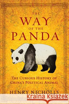 The Way of the Panda: The Curious History of China's Political Animal Henry Nicholls 9781605983486 Pegasus Books - książka