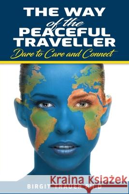 The Way of the Peaceful Traveller: Dare to Care and Connect Birgit Trauer 9780645048988 Cultural Angle - książka