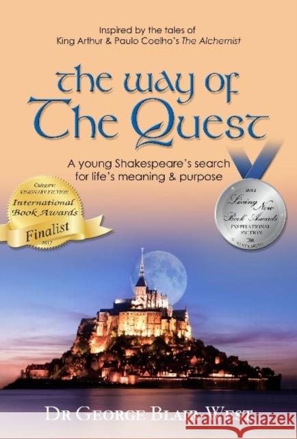 The Way of the Quest: A young Shakespeare's search for life's meaning & purpose Dr George Blair-West 9780646576480 Alclare Pty Ltd - książka