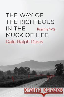 The Way of the Righteous in the Muck of Life: Psalms 1–12 Dale Ralph Davis 9781781918616 Christian Focus Publications Ltd - książka