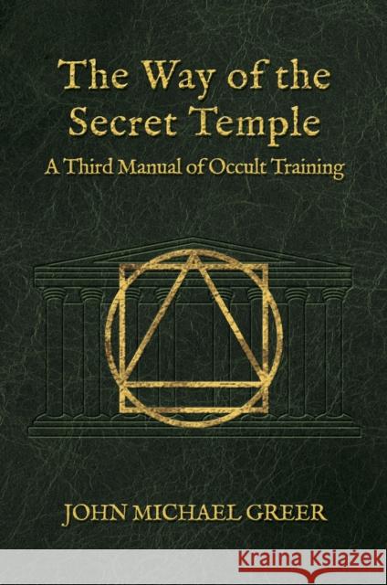 The Way of the Secret Temple: A Third Manual of Occult Training John Michael Greer 9781801521697 Aeon Books - książka