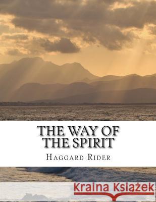 The Way of the Spirit Haggard Henry Rider 9781500948900 Createspace - książka