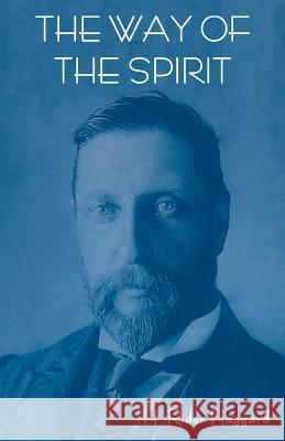 The Way of the Spirit H. Rider Haggard 9781618950734 Bibliotech Press - książka