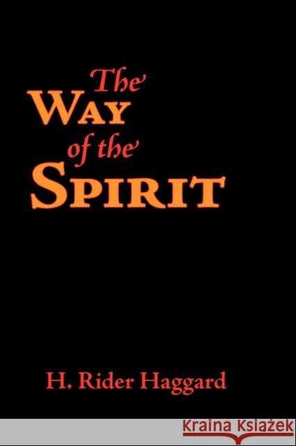 The Way of the Spirit, Large-Print Edition H. Rider Haggard 9781600963629 Waking Lion Press - książka