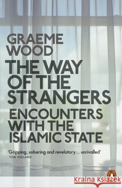 The Way of the Strangers: Encounters with the Islamic State Graeme Wood 9780141982137 Penguin Books Ltd - książka