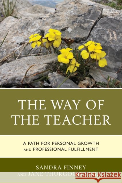 The Way of the Teacher: A Path for Personal Growth and Professional Fulfillment Sandra Finney Jane Thurgoo 9781475832679 Rowman & Littlefield Publishers - książka