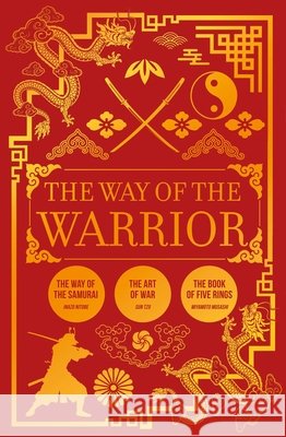The Way of the Warrior: The Way of the Samurai, the Art of War, the Book of Five Rings Sun Tzu Musashi Miyamoto Inazo Nitobe 9781398870970 Sirius Entertainment - książka