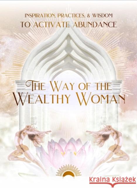 The Way of the Wealthy Woman: Inspiration, Practices, & Wisdom to Activate Abundance Taylor Eaton 9780645885088 Muse Oracle Press - książka