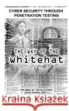 The Way of the White Hat: Cyber Security Through Penetration Testing Dennis Paul Nino S. Sanchez 9781539867845 Createspace Independent Publishing Platform