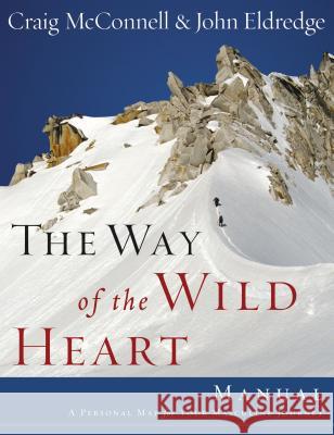The Way of the Wild Heart Manual: A Personal Map for Your Masculine Journey Craig McConnell John Eldredge 9781418514136 Nelson Impact - książka