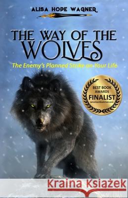 The Way of the Wolves: The Enemy's Planned Strike on Your Life Alisa Hope Wagner 9781733433358 Marked Writers Publishing - książka