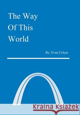 The Way of This World Evan Colyer 9781796052169 Xlibris Us - książka