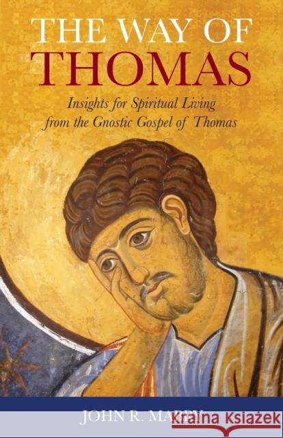 The Way of Thomas: Insights for Spiritual Living from the Gnostic Gospel of Thomas John R Mabry 9781940671833 Apocryphile Press - książka