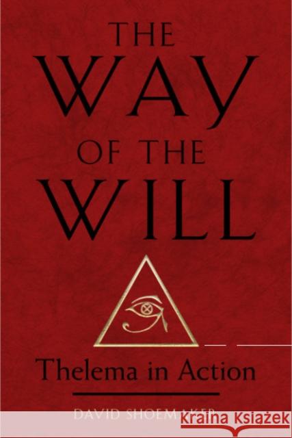 The Way of Will: Thelema in Action David (David Shoemaker) Shoemaker 9781578638260 Red Wheel/Weiser - książka