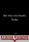 the way our hearts broke sch., j. 9783746717302 epubli