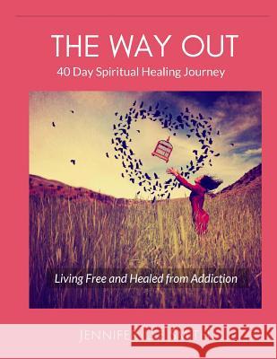 The Way Out: 40 Day Spiritual Healing Journey Living Free and Healed from Addiction Jennifer Lee Smith 9781977993274 Createspace Independent Publishing Platform - książka