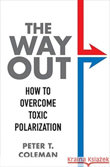 The Way Out: How to Overcome Toxic Polarization Peter T. Coleman 9780231197403 Columbia University Press - książka