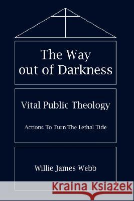 The Way out of Darkness: Vital Public Theology Webb, Willie James 9781434336323 Authorhouse - książka
