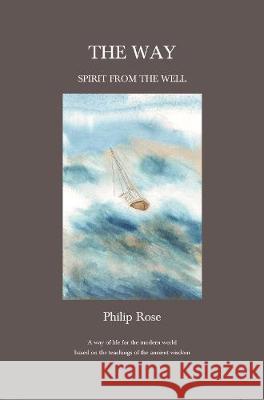 The Way: Spirit from the Well: A way of life for the modern world based on the teachings of the ancient wisdom Philip Rose, Hephzibah Yohannan 9781872240435 The Melchisedec Press - książka