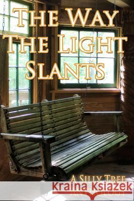 The Way the Light Slants Silly Tree Anthologies Authors Catherine a. MacKenzie Angel Sharum 9781505292510 Createspace - książka