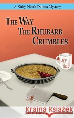 The Way The Rhubarb Crumbles Bayer, John 9780692889138 Melicrate Press - książka