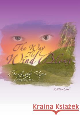 The Way the Wind Blows: The Light Upon the Fire Cook, William 9781465380395 Xlibris Corporation - książka