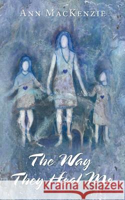 The Way They Heal Me Ann MacKenzie 9781452555393 Balboa Press - książka