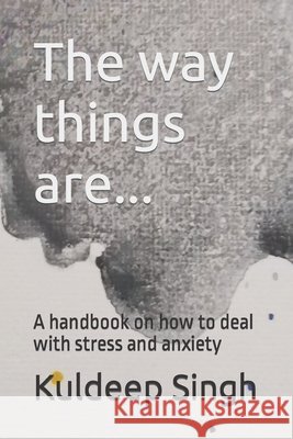The way things are... A handbook on how to deal with stress and anxiety Singh, Kuldeep 9798664802443 Independently Published - książka