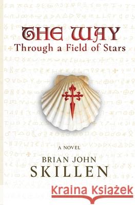 The Way: Through a Field of Stars Brian John Skillen 9781735303604 1881 Productions - książka