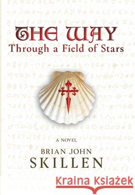 The Way: Through a Field of Stars Brian John Skillen 9781735303611 1881 Productions - książka