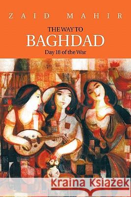 The Way to Baghdad: Day 18 of the War Mahir, Zaid 9781426964619 Trafford Publishing - książka