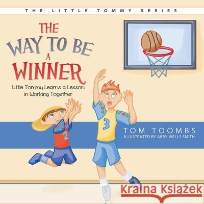 The Way to Be a Winner: Little Tommy Learns a Lesson in Working Together Tom Toombs Abby Well 9781613140345 Innovo Publishing LLC - książka