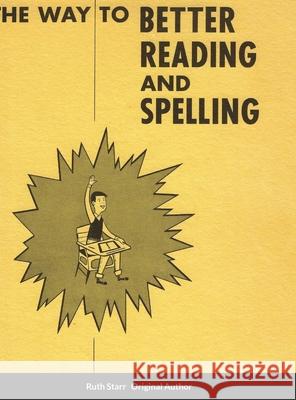 The Way to Better Reading and Spelling Ruth Starr, Brian Starr 9781257107971 Lulu.com - książka